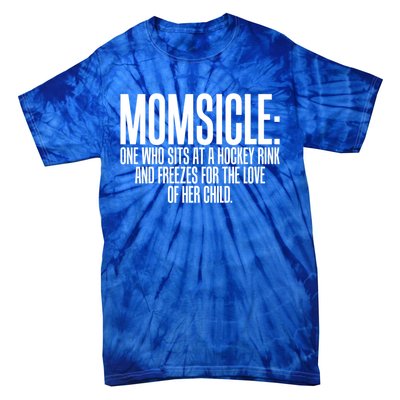 Momsicle Sits At Hockey Rink For Love Of Her Meaningful Gift Cool Gift Tie-Dye T-Shirt