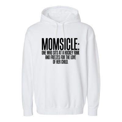 Momsicle Sits At Hockey Rink For Love Of Her Meaningful Gift Cool Gift Garment-Dyed Fleece Hoodie