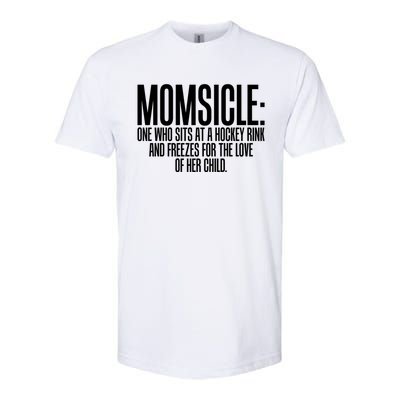 Momsicle Sits At Hockey Rink For Love Of Her Meaningful Gift Cool Gift Softstyle CVC T-Shirt