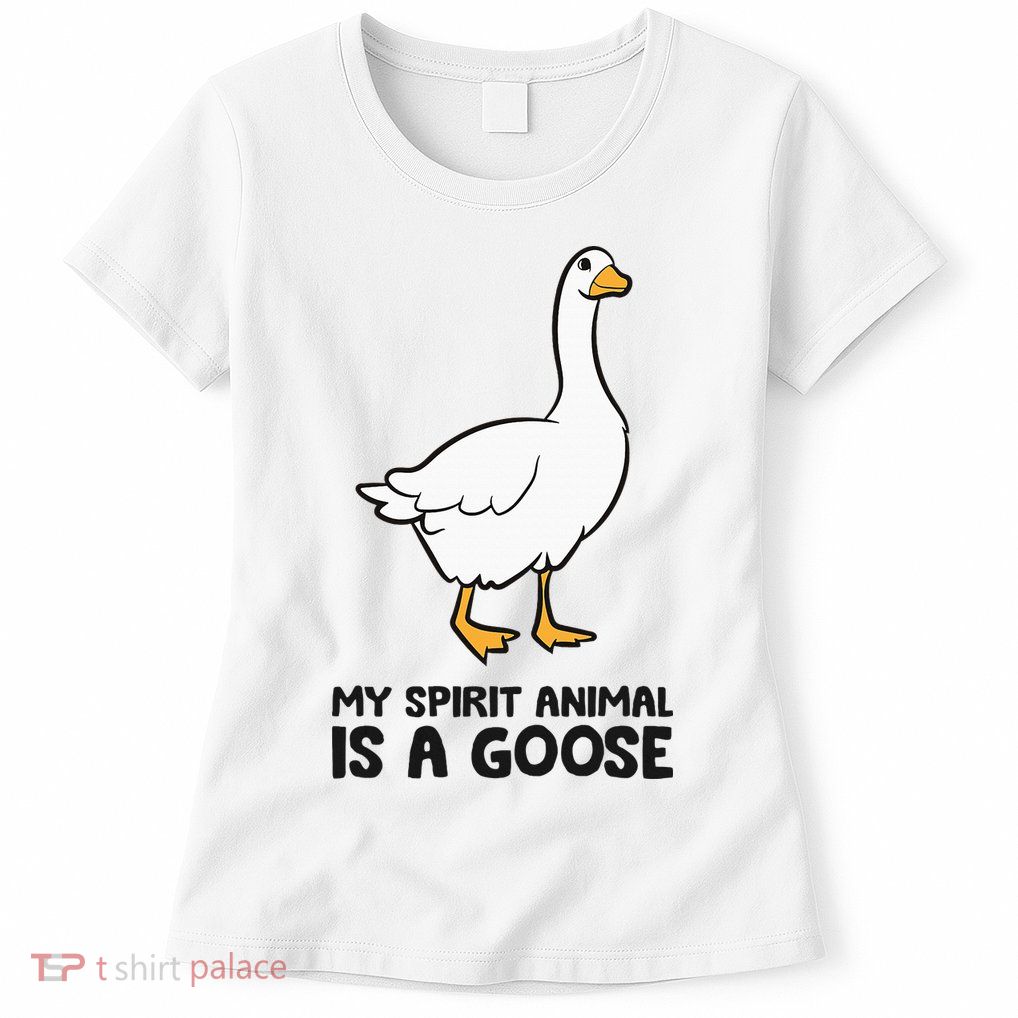 My Spirit Animal Is A Goose Womens T-Shirt