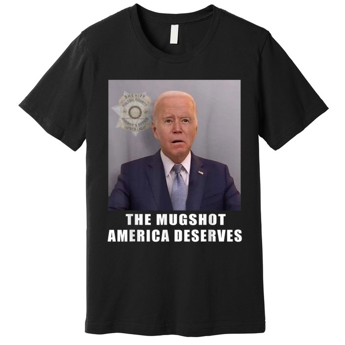 Mug Shot America Deserves Funny AntiBiden Premium T-Shirt