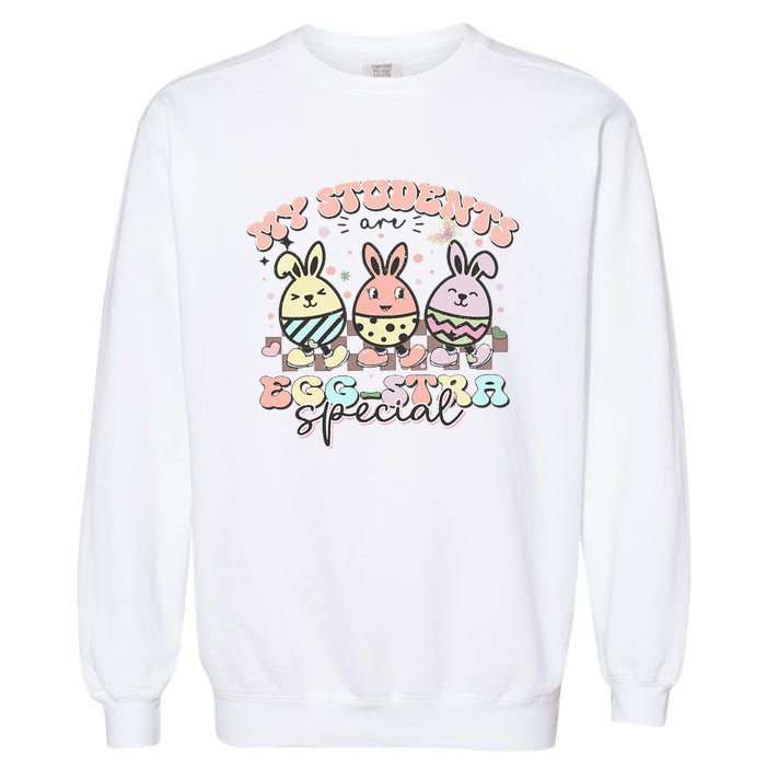 My Students Are Egg-stra Special Easter Day Cute Teacher Garment-Dyed Sweatshirt