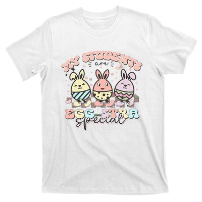 My Students Are Egg-stra Special Easter Day Cute Teacher T-Shirt