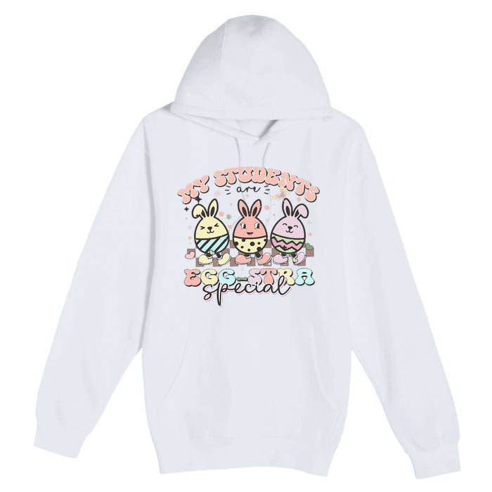 My Students Are Egg-stra Special Easter Day Cute Teacher Premium Pullover Hoodie