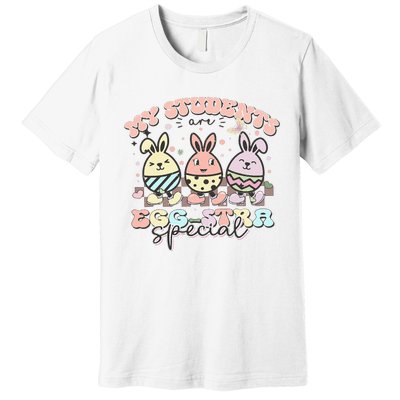 My Students Are Egg-stra Special Easter Day Cute Teacher Premium T-Shirt