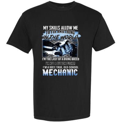 My Skills Allow Me To Fix Anything In The World Mechanic Garment-Dyed Heavyweight T-Shirt