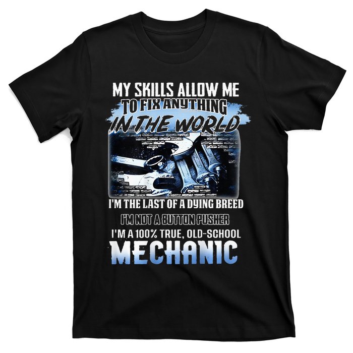 My Skills Allow Me To Fix Anything In The World Mechanic T-Shirt