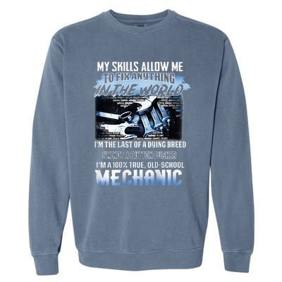 My Skills Allow Me To Fix Anything In The World Mechanic Garment-Dyed Sweatshirt