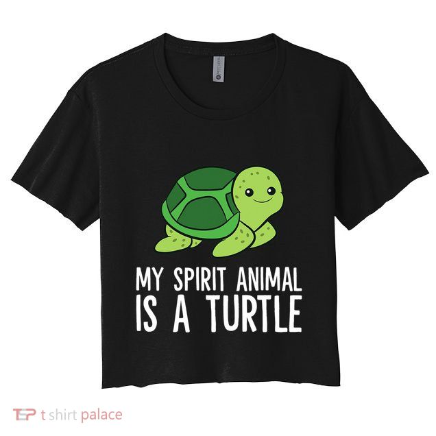 My Spirit Animal Is A Turtle Love Turtles Crop Top
