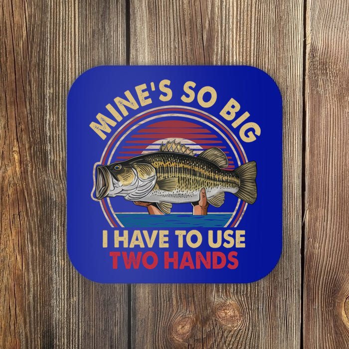 MineS So Big I Have To Use Two Hands Funny Bass Fishing Gift Coaster