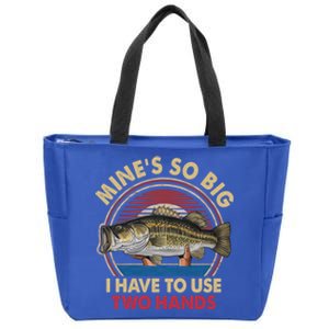 MineS So Big I Have To Use Two Hands Funny Bass Fishing Gift Zip Tote Bag