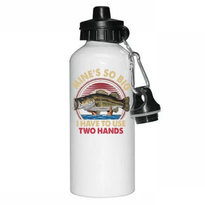 MineS So Big I Have To Use Two Hands Funny Bass Fishing Gift Aluminum Water Bottle