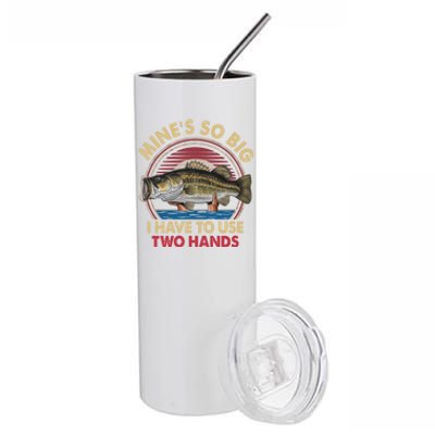 MineS So Big I Have To Use Two Hands Funny Bass Fishing Gift Stainless Steel Tumbler