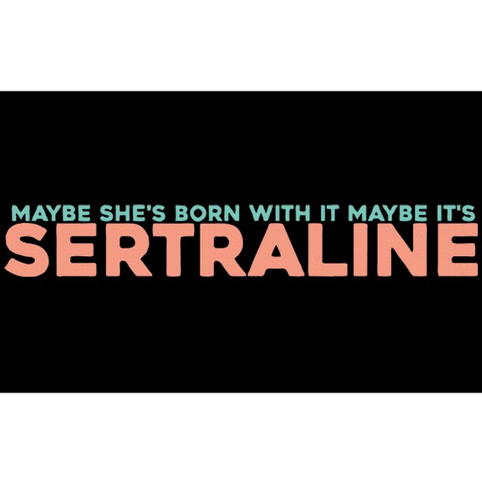 Maybe SheS Born With It Maybe ItS Sertraline Bumper Sticker