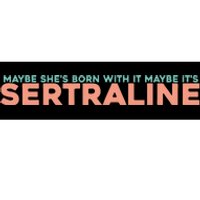 Maybe SheS Born With It Maybe ItS Sertraline Bumper Sticker