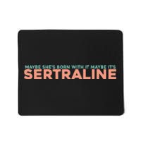 Maybe SheS Born With It Maybe ItS Sertraline Mousepad