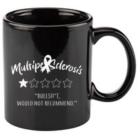 Multiple Sclerosis Bullshit Would Not Recommend 11oz C Handle Ceramic Mug