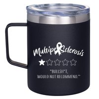 Multiple Sclerosis Bullshit Would Not Recommend 12oz Stainless Steel Coffee Mug