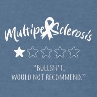 Multiple Sclerosis Bullshit Would Not Recommend Garment-Dyed Sweatshirt