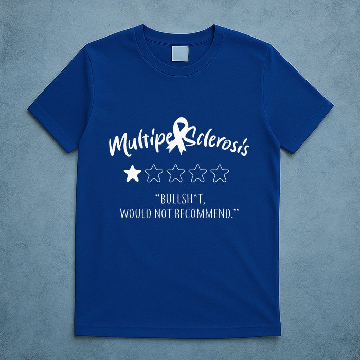 Multiple Sclerosis Bullshit Would Not Recommend T-Shirt