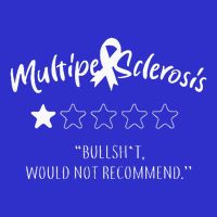 Multiple Sclerosis Bullshit Would Not Recommend T-Shirt