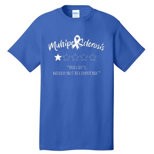 Multiple Sclerosis Bullshit Would Not Recommend Tall T-Shirt