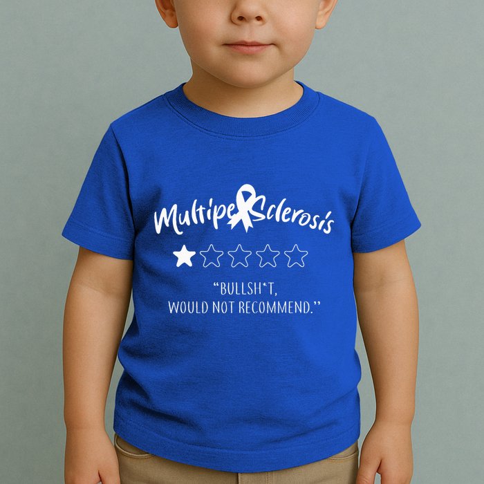 Multiple Sclerosis Bullshit Would Not Recommend Toddler T-Shirt