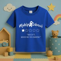 Multiple Sclerosis Bullshit Would Not Recommend Toddler T-Shirt