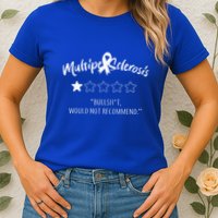 Multiple Sclerosis Bullshit Would Not Recommend Womens T-Shirt