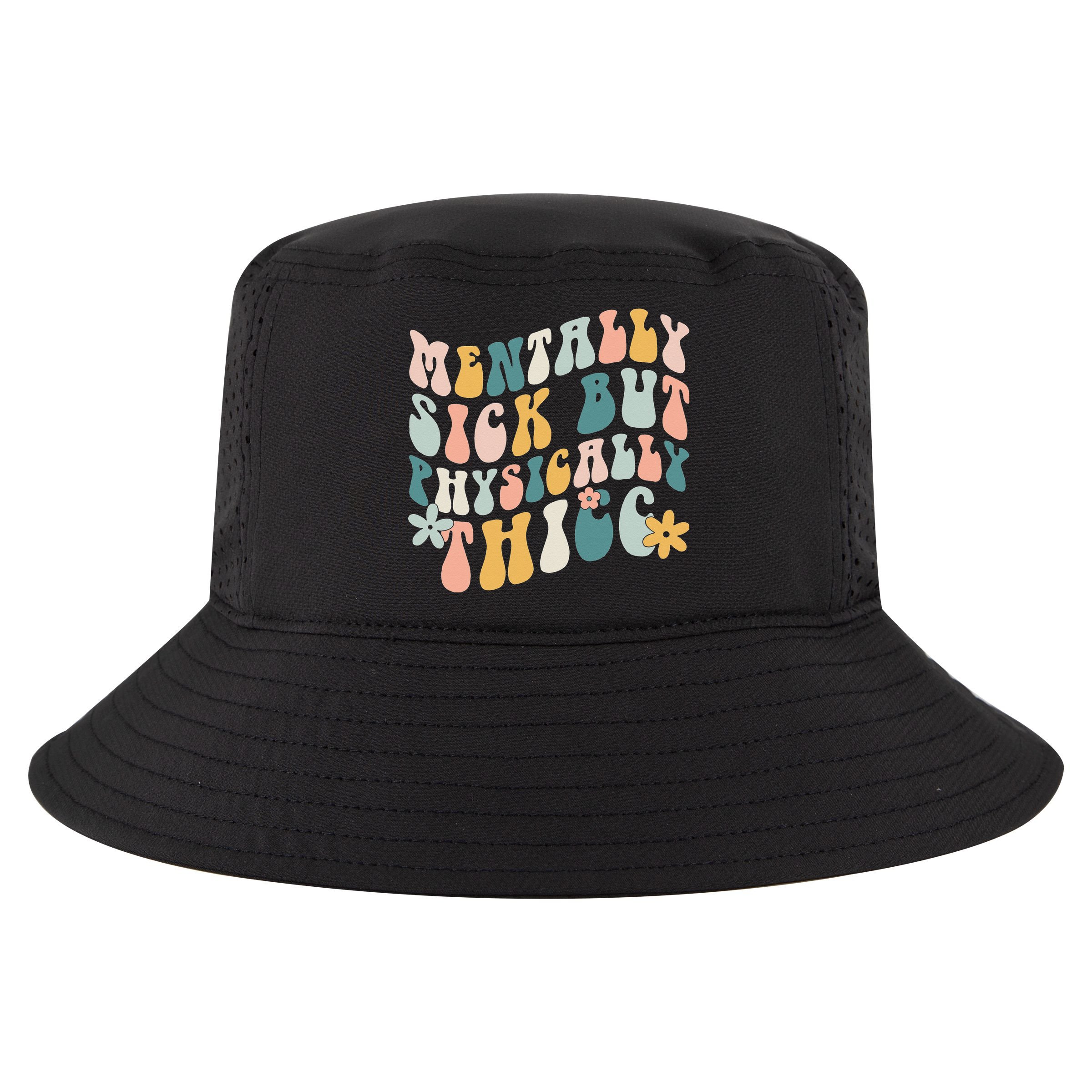 Mentally Sick But Physically Thicc Mental Health Matters Cool Comfort Performance Bucket Hat