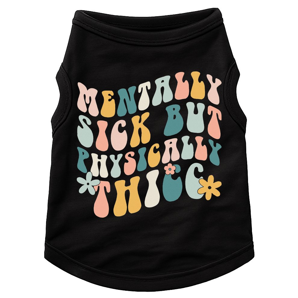 Mentally Sick But Physically Thicc Mental Health Matters Doggie Tank