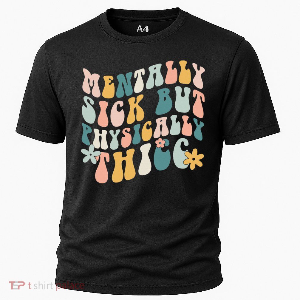 Mentally Sick But Physically Thicc Mental Health Matters Performance Shirt