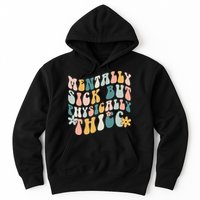 Mentally Sick But Physically Thicc Mental Health Matters Hoodie