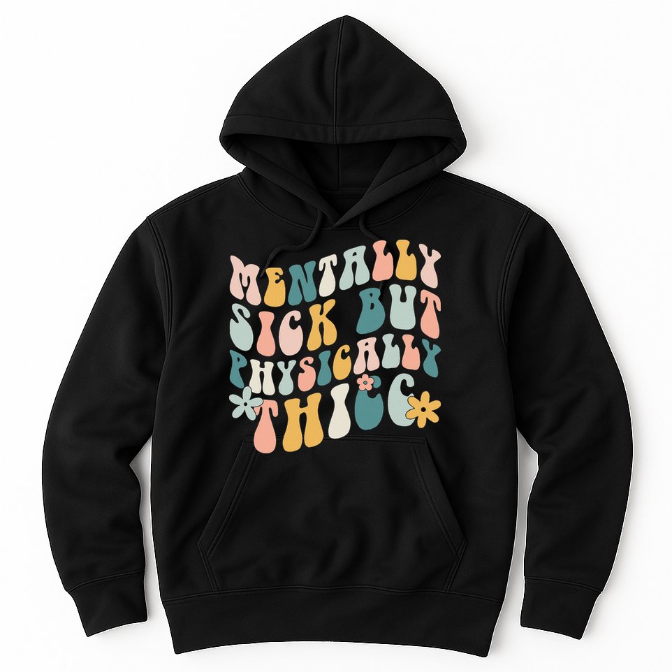 Mentally Sick But Physically Thicc Mental Health Matters Hoodie