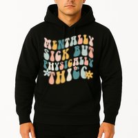 Mentally Sick But Physically Thicc Mental Health Matters Hoodie