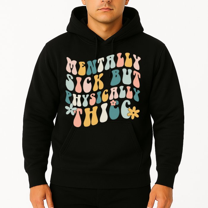 Mentally Sick But Physically Thicc Mental Health Matters Hoodie