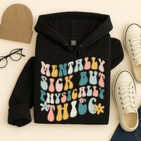 Mentally Sick But Physically Thicc Mental Health Matters Hoodie