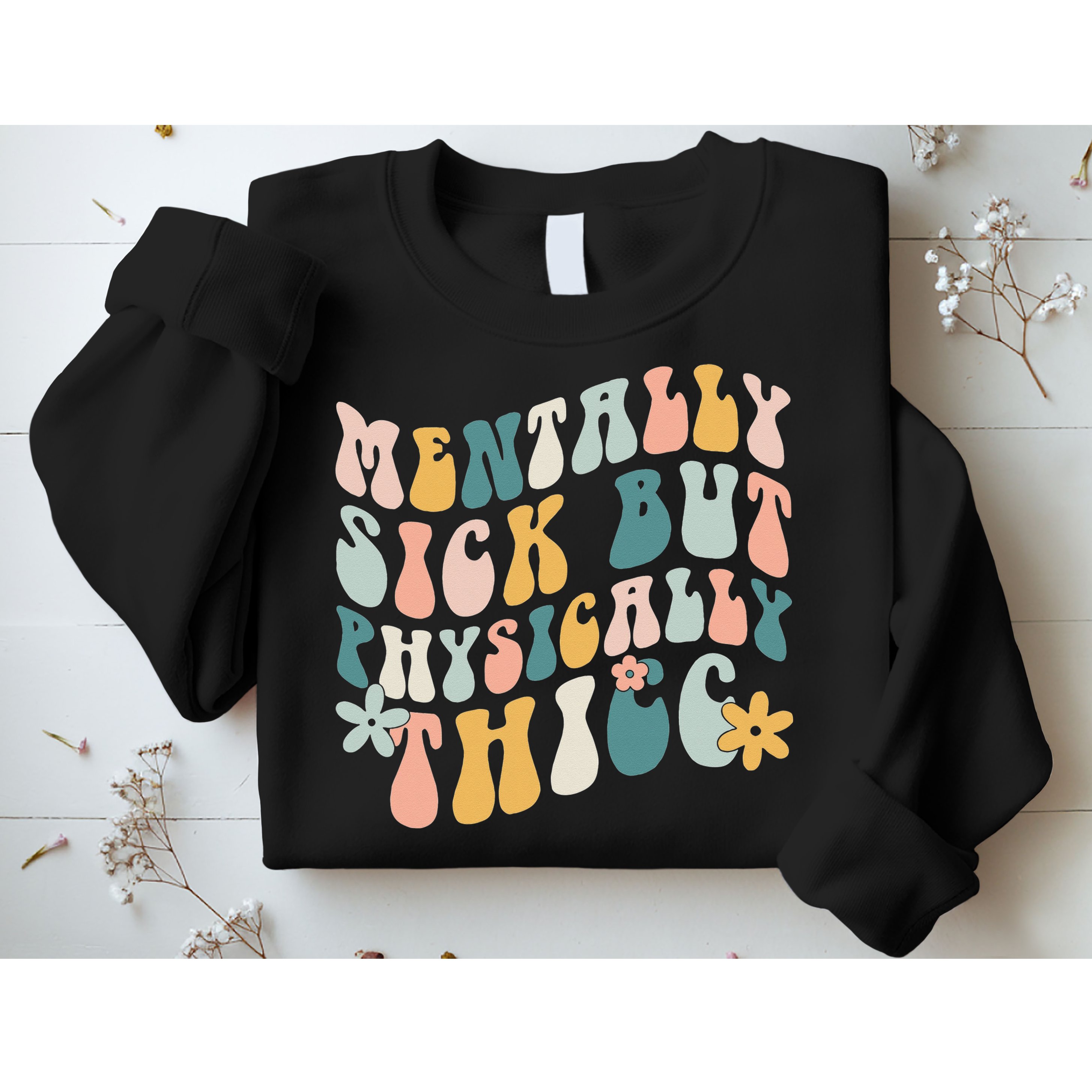 Mentally Sick But Physically Thicc Mental Health Matters Sweatshirt
