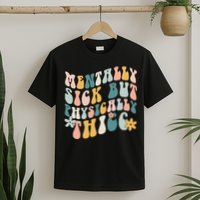 Mentally Sick But Physically Thicc Mental Health Matters T-Shirt