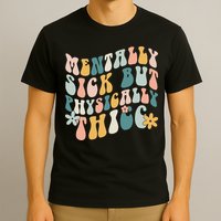 Mentally Sick But Physically Thicc Mental Health Matters T-Shirt