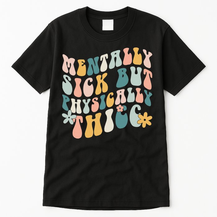Mentally Sick But Physically Thicc Mental Health Matters Tall T-Shirt