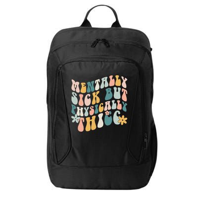 Mentally Sick But Physically Thicc Mental Health Matters City Backpack