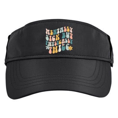 Mentally Sick But Physically Thicc Mental Health Matters Adult Drive Performance Visor