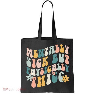 Mentally Sick But Physically Thicc Mental Health Matters Bag