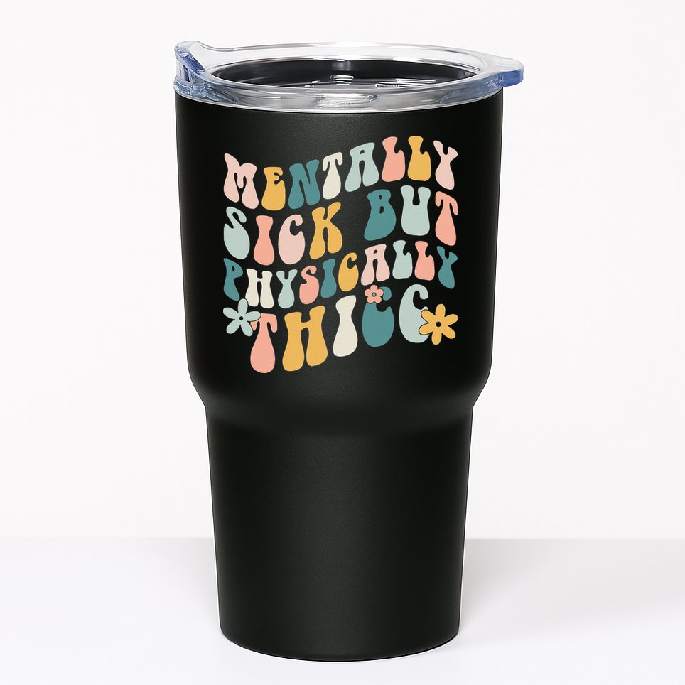 Mentally Sick But Physically Thicc Mental Health Matters Tumbler