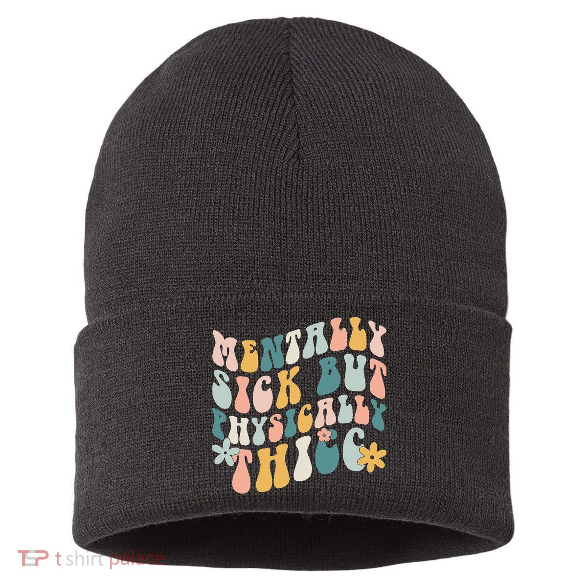 Mentally Sick But Physically Thicc Mental Health Matters Sustainable Knit Beanie