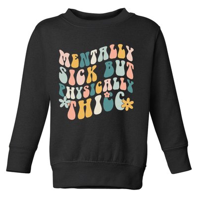 Mentally Sick But Physically Thicc Mental Health Matters Toddler Sweatshirt