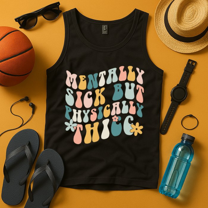 Mentally Sick But Physically Thicc Mental Health Matters Tank Top