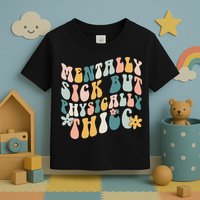 Mentally Sick But Physically Thicc Mental Health Matters Toddler T-Shirt
