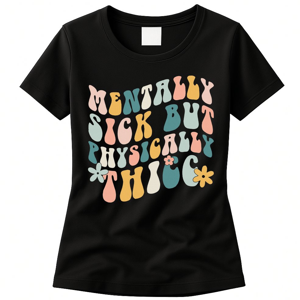 Mentally Sick But Physically Thicc Mental Health Matters Womens T-Shirt